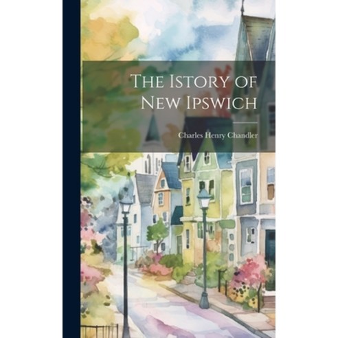 (영문도서) The Istory of New Ipswich Hardcover, Legare Street Press, English, 9781021082275