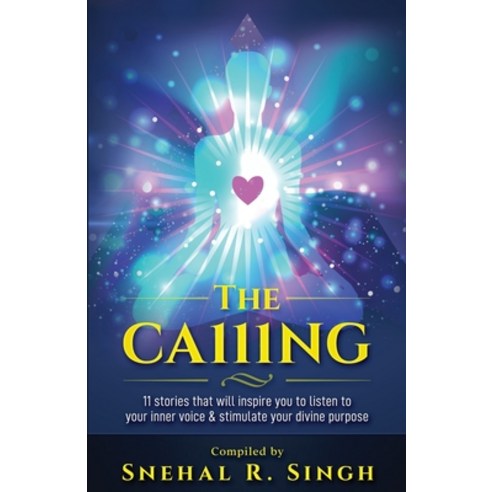 The Ca111ng: 11 Stories that Will Inspire You to Listen to Your Inner Voice & Stimulate Your Divine ... Paperback, Independently Published, English, 9798649321495