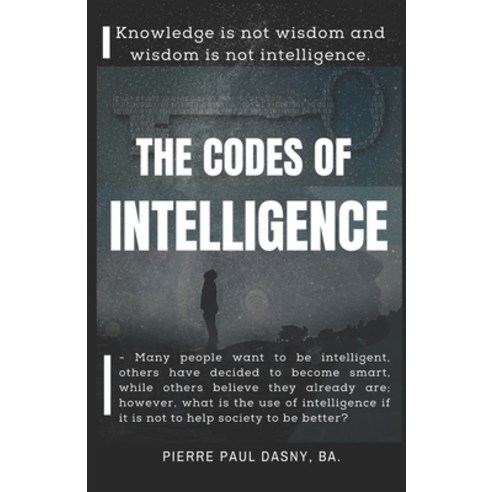 The Codes of Intelligence: Knowledge is not wisdom and wisdom is not intelligence. Paperback, Independently Published, English, 9798700700818