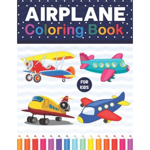 Airplane Coloring Book For Kids: A Fun And Engaging Airplane Coloring Workbook. Awesome Airplane Col... Paperback, Independently Published, English, 9798727839737