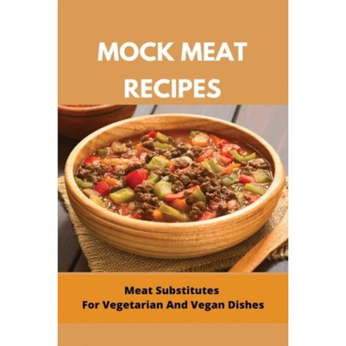 Mock Meat Recipes: Meat Substitutes For Vegetarian And Vegan Dishes: Low Carb Vegan Recipes Paperback, Independently Published, English, 9798747555143