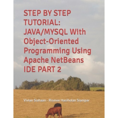 (영문도서) Step by Step Tutorial: JAVA/MYSQL With Object-Oriented Programming Using Apache NetBeans IDE ... Paperback, Independently Published, English, 9798375572611