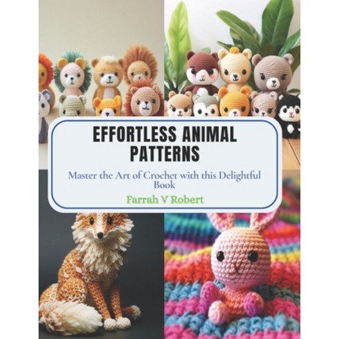 (영문도서) Effortless Animal Patterns: Master the Art of Crochet with this Delightful Book Paperback, Independently Published, English, 9798870873053