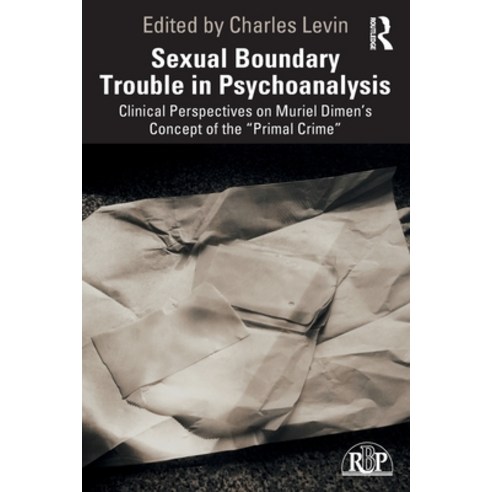 Sexual Boundary Trouble in Psychoanalysis: Clinical Perspectives on Muriel Dimen''s Concept of the "P... Paperback, Routledge, English, 9781138926813