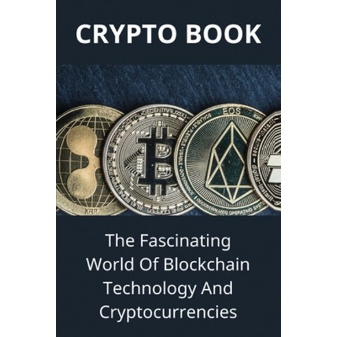Crypto Book: The Fascinating World Of Blockchain Technology And Cryptocurrencies: Cryptocurrency Paperback, Independently Published, English, 9798746480217