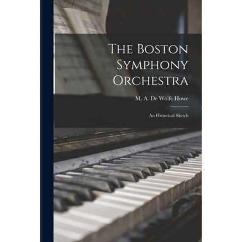 (영문도서) The Boston Symphony Orchestra: an Historical Sketch Paperback, Legare Street Press, English, 9781013476457