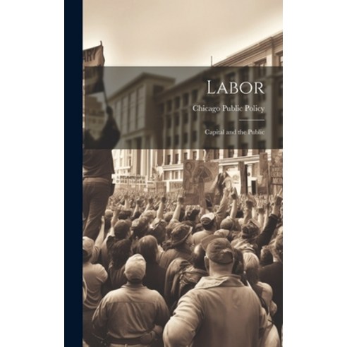 (영문도서) Labor: Capital and the Public Hardcover, Legare Street Press, English, 9781019804698