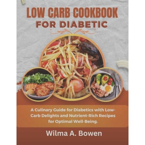 (영문도서) Low Carb Cookbook for Diabetic: A Culinary Guide for Diabetics with Low-Carb Delights and Nut... Paperback, Independently Published, English, 9798878577564