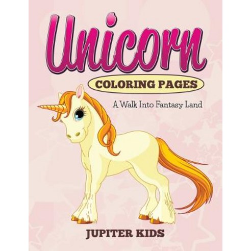 Unicorn Coloring Pages: A Walk Into Fantasy Land Paperback, Jupiter Kids, English, 9781682600450