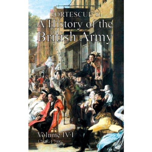 (영문도서) Fortescue''s History of the British Army: Volume IV Part 1 Hardcover, Naval & Military Press, English, 9781474535458
