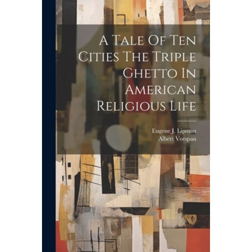 (영문도서) A Tale Of Ten Cities The Triple Ghetto In American Religious Life Paperback, Legare Street Press, English, 9781022896277