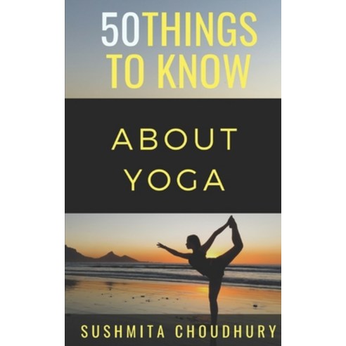 (영문도서) 50 Things to Know About Yoga: A Yoga Book for Beginners Paperback, Independently Published, English, 9781793056535