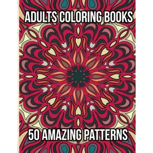 Adults Coloring Books: 50 Amazing Patterns: Coloring Book for Adults Relaxation Featuring 50 Fun Si... Paperback, Independently Published, English, 9798712288366