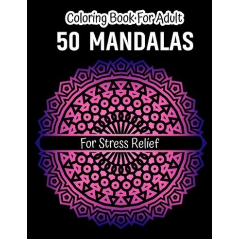 Mandala Adult Coloring Book: Beautiful Mandalas for Stress Relief and Relaxation Coloring Book Paperback, Independently Published, English, 9798696430454