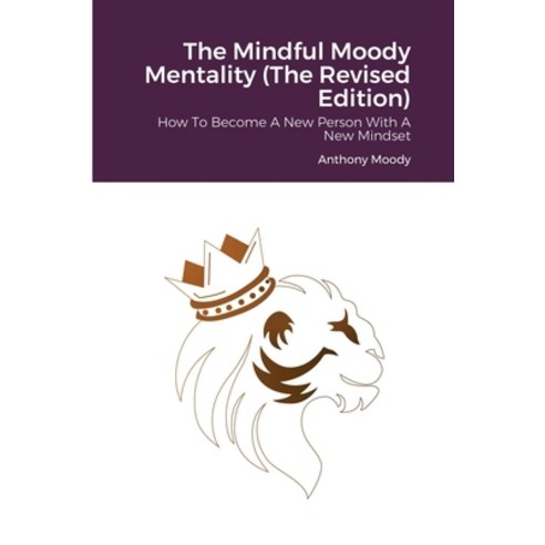 (영문도서) The Mindful Moody Mentality (The Revised Edition): How To Become A New Person With A New Mindset Paperback, Lulu.com, English, 9781678194406
