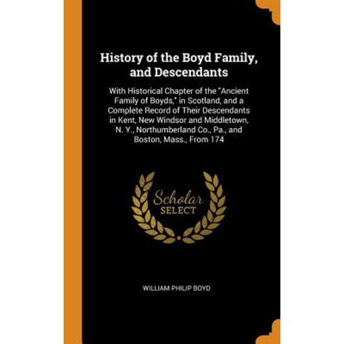 History of the Boyd Family and Descendants: With Historical Chapter of the Ancient Family of Boyds ... Hardcover, Franklin Classics