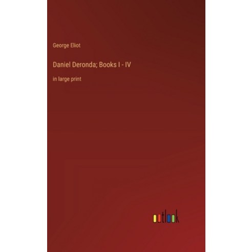 (영문도서) Daniel Deronda; Books I - IV: in large print Hardcover, Outlook Verlag, English, 9783368365813