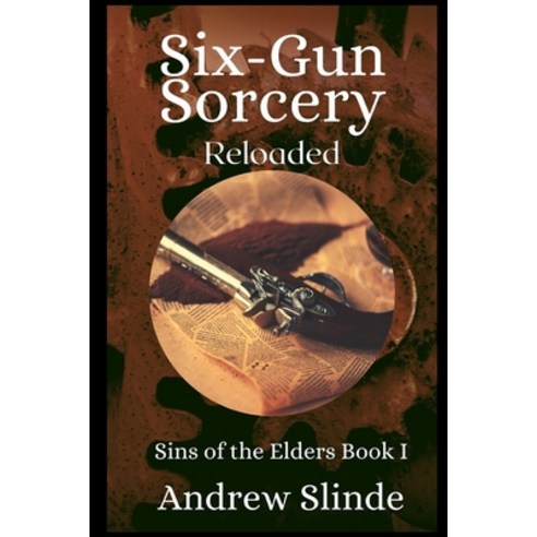 (영문도서) Six-Gun Sorcery: Reloaded: Sins of the Elders Book 1 Paperback, Independently Published, English, 9798410467612