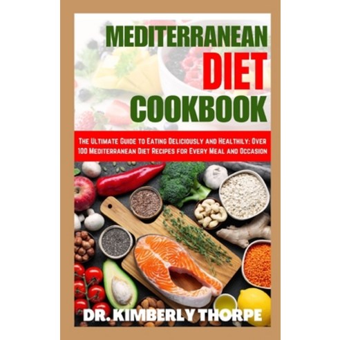 (영문도서) Mediterranean Diet Cookbook: Delicious and Nutritious Recipes for a Healthier Mediterranean Diet Paperback, Independently Published, English, 9798391153177