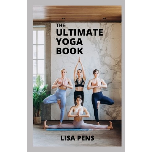 (영문도서) The Ultimate Yoga Book: A Beginner''s Guide T&#1086; S&#1077;lf-h&#1077;&#1072;l&#1110;ng T&#1... Paperback, Independently Published, English, 9798531494665