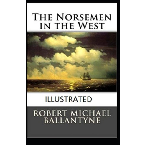 The Norsemen in the West Illustrated Paperback, Independently Published, English, 9798707317170