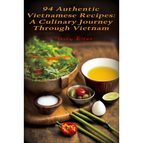 (영문도서) 94 Authentic Vietnamese Recipes: A Culinary Journey Through Vietnam Paperback, Independently Published, English, 9798385573509