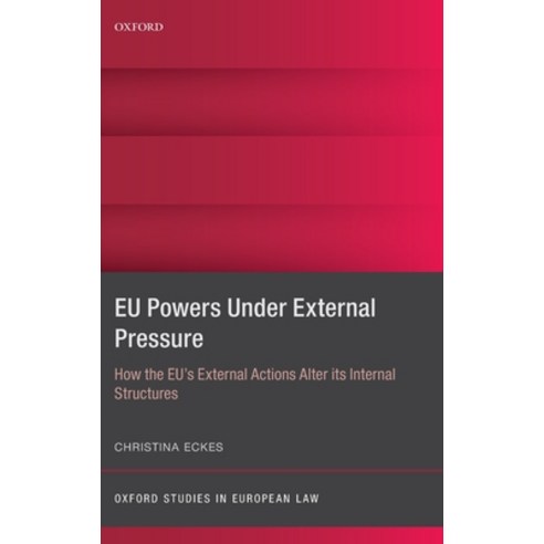 (영문도서) Eu Powers Under External Pressure: How the Eu''s External Actions Alter Its Internal Structures Hardcover, Oxford University Press, USA, English, 9780198785545