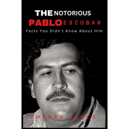 (영문도서) The Notorious Pablo Escobar: Facts You Didn''t Know About Him Paperback, Independently Published, English, 9798360618324