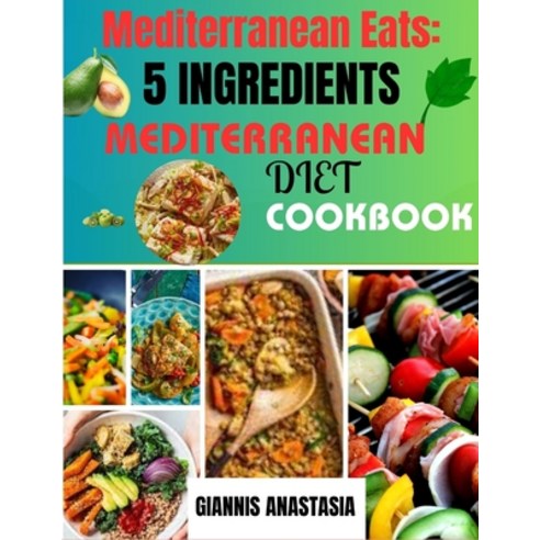 (영문도서) Mediterranean Eats: 5 Ingredients Mediterranean Diet Cookbook: 50+ Healthy Quick & Easy 5 Ing... Paperback, Independently Published, English, 9798871727058