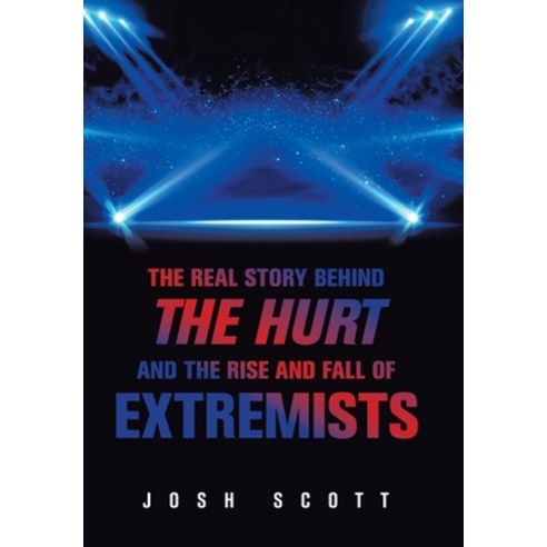 (영문도서) The Real Story Behind the Hurt and the Rise and Fall of Extremists Hardcover, Xlibris Us, English, 9781664174061