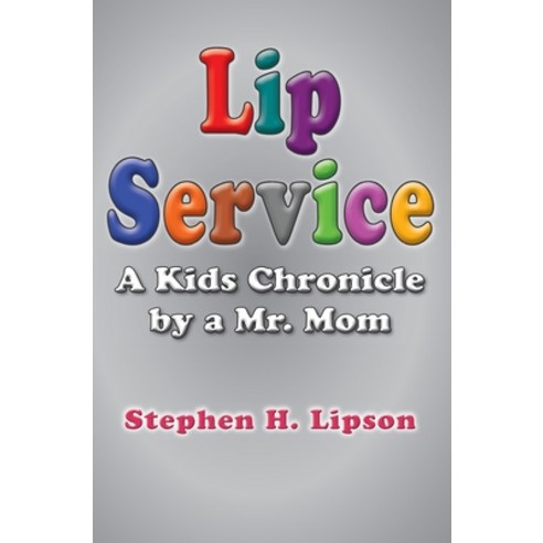 (영문도서) Lip Service: A Kids Chronicle by a Mr. Mom Hardcover, Book Services Us, English, 9781637600719