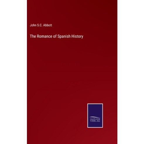 (영문도서) The Romance of Spanish History Hardcover, Salzwasser-Verlag, English, 9783375048297