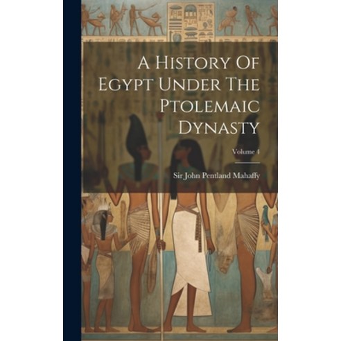 (영문도서) A History Of Egypt Under The Ptolemaic Dynasty; Volume 4 Hardcover, Legare Street Press, English, 9781020198373