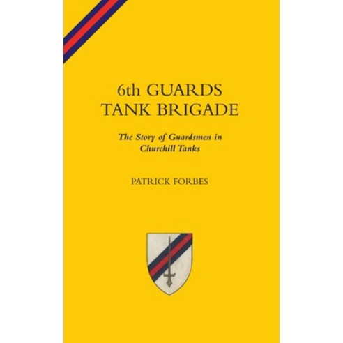 (영문도서) 6TH GUARDS TANK BRIGADEThe Story Of Guardsmen In Churchill Tanks Hardcover, Naval & Military Press, English, 9781783319213