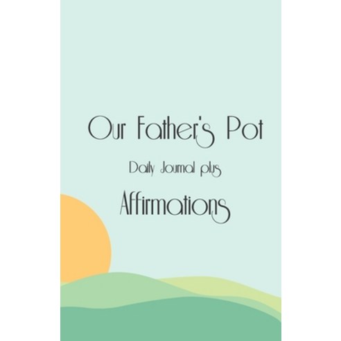 (영문도서) Our Father''s Pot Daily Journal Plus Affirmations Paperback, I Am Ignites, English, 9781734479539