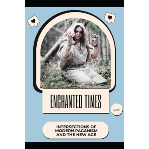 (영문도서) Enchanted Times: Intersections of Modern Paganism and the New Age Paperback, Independently Published, English, 9798322846765
