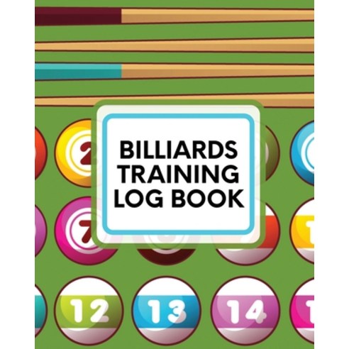 Billiards Training Log Book: Every Pool Player - Pocket Billiards ...