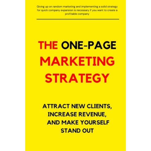 (영문도서) The One-Page Marketing Strategy: ATTRACT NEW CLIENTS INCREASE REVENUE AND MAKE YOURSELF STA... Paperback, Independently Published, English, 9798876343727