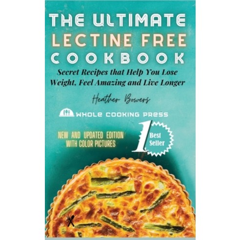 (영문도서) The Ultimate Lectin Free Cookbook: Secret Recipes That Will Help You Lose Weight Feel Amazin... Hardcover, Whole Cooking Press, English, 9781803074511