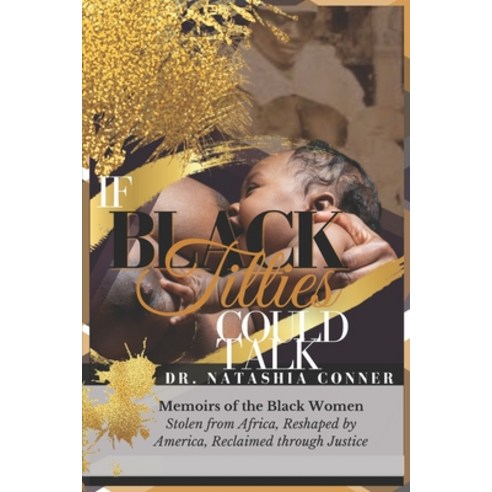 (영문도서) If Black Titties Could Talk: Memoirs of the Black Women Stolen from Africa Reshaped by Ameri... Paperback, Independently Published, English, 9798663411295