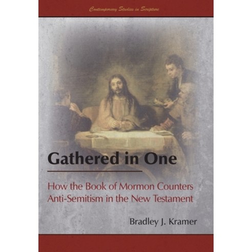 Gathered in One: How the Book of Mormon Counters Anti-Semitism in the New Testament Hardcover, Greg Kofford Books, Inc.