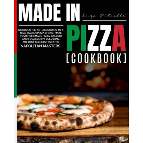 Made in Pizza: Discover the Art According to a Real Italian Pizza Chefs''. Make Your Homemade Pizza ... Paperback, Enzo Vitiello, English, 9781802346930