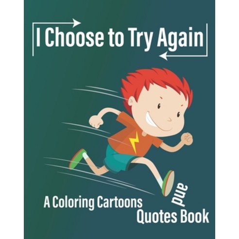 I Choose to Try Again: A Coloring Cartoons and Quotes Book about never give up with pages for drawin... Paperback, Independently Published, English, 9798738246258