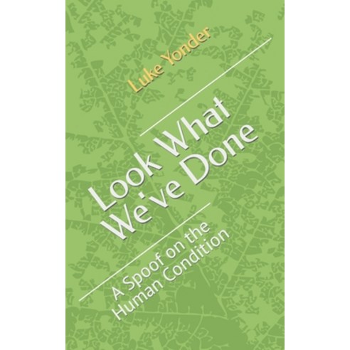 (영문도서) Look What We''ve Done: A Spoof on the Human Condition Paperback, Independently Published, English, 9798394895821