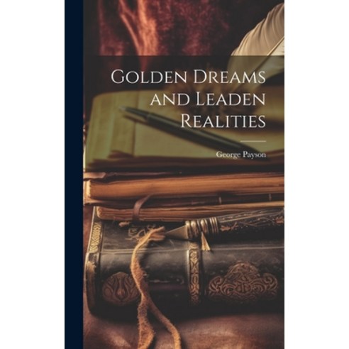 (영문도서) Golden Dreams and Leaden Realities Hardcover, Legare Street Press, English, 9781020773938