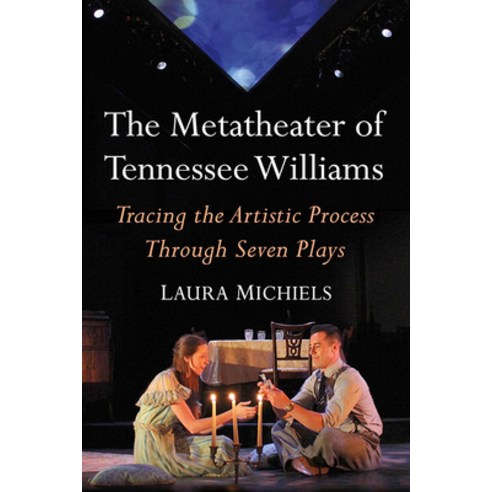 The Metatheater of Tennessee Williams: Tracing the Artistic Process Through Seven Plays Paperback, McFarland & Company, English, 9781476666464