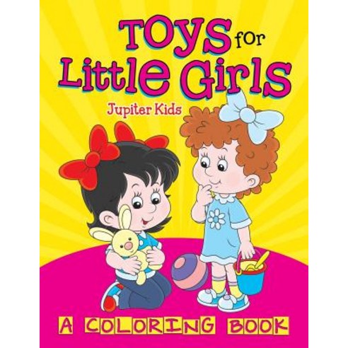 Toys for Little Girls (A Coloring Book) Paperback, Jupiter Kids, English, 9781682129159