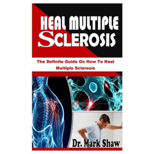 (영문도서) Heal Multiple Sclerosis: The Definite Guide On How To Heal Multiple Sclerosis Paperback, Independently Published, English, 9798485039462