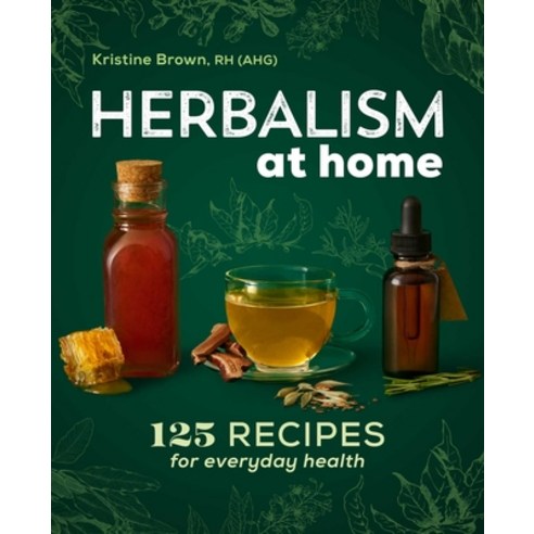 (영문도서) Herbalism at Home: 125 Recipes for Everyday Health Paperback, Rockridge Press, English, 9781646111565