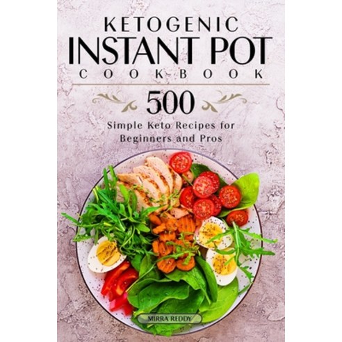 Ketogenic Instant Pot Cookbook: 500 Simple Keto Recipes for Beginners and Pros Paperback, Independently Published, English, 9798698093671